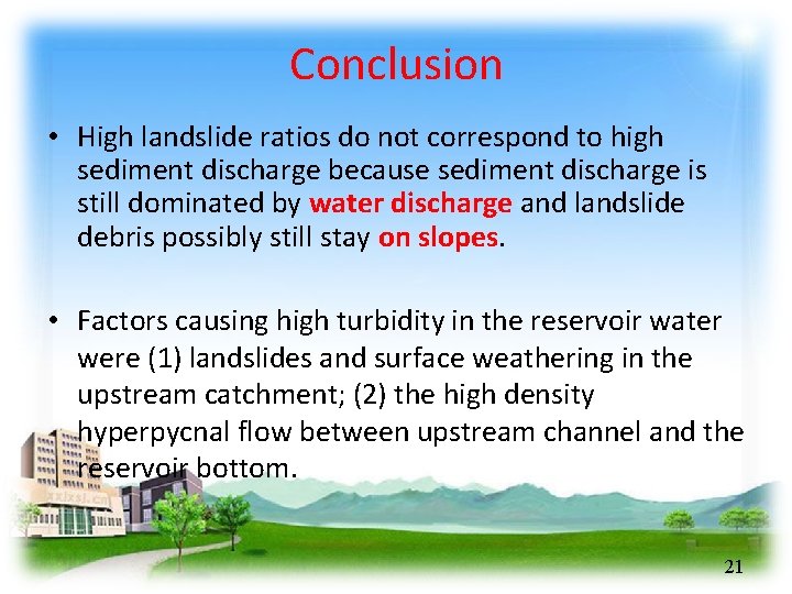 Conclusion • High landslide ratios do not correspond to high sediment discharge because sediment