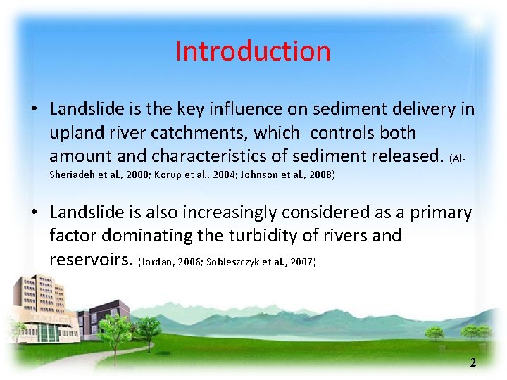 Introduction • Landslide is the key influence on sediment delivery in upland river catchments,