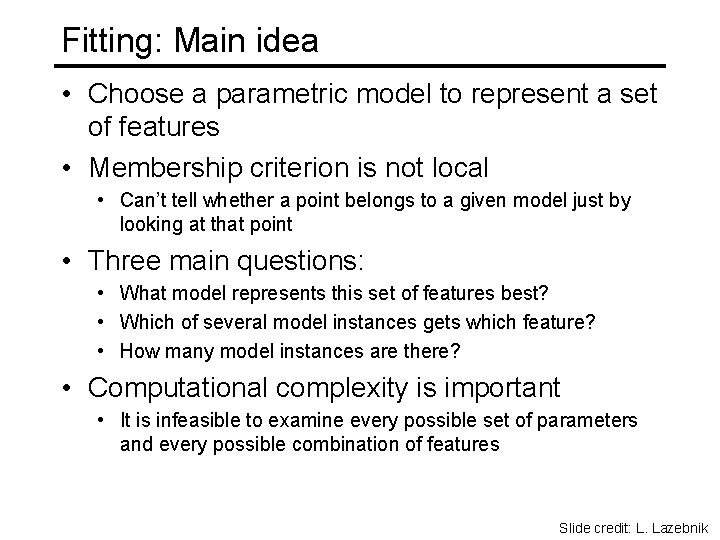 Fitting: Main idea • Choose a parametric model to represent a set of features