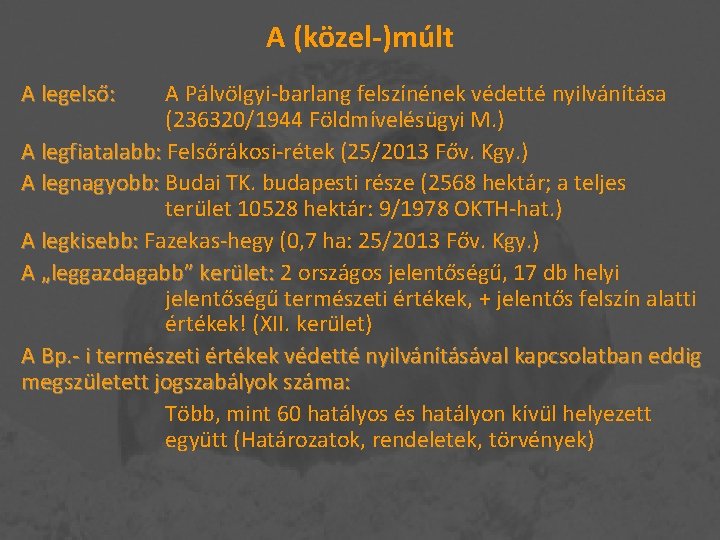 A (közel-)múlt A legelső: A Pálvölgyi-barlang felszínének védetté nyilvánítása (236320/1944 Földmívelésügyi M. ) A