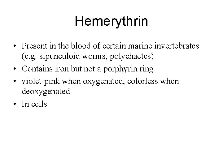 Hemerythrin • Present in the blood of certain marine invertebrates (e. g. sipunculoid worms,