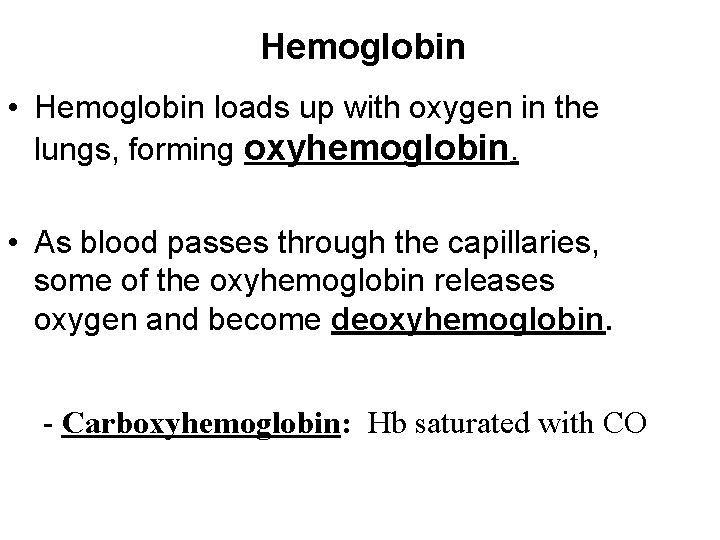 Hemoglobin • Hemoglobin loads up with oxygen in the lungs, forming oxyhemoglobin. • As