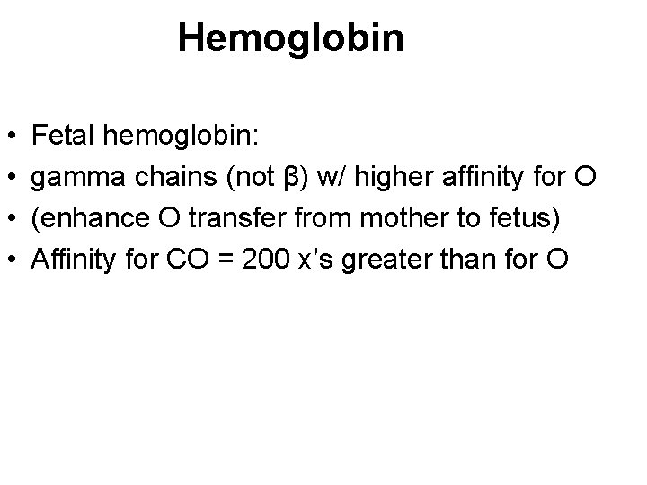 Hemoglobin • • Fetal hemoglobin: gamma chains (not β) w/ higher affinity for O