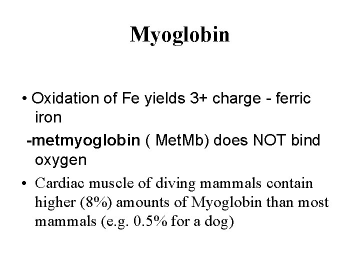 Myoglobin • Oxidation of Fe yields 3+ charge - ferric iron -metmyoglobin ( Met.