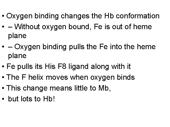  • Oxygen binding changes the Hb conformation • – Without oxygen bound, Fe