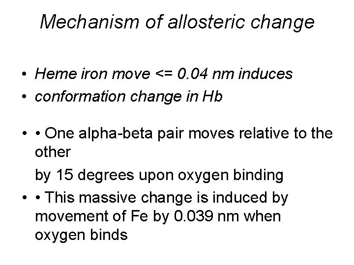 Mechanism of allosteric change • Heme iron move <= 0. 04 nm induces •