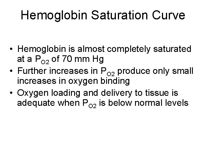 Hemoglobin Saturation Curve • Hemoglobin is almost completely saturated at a PO 2 of