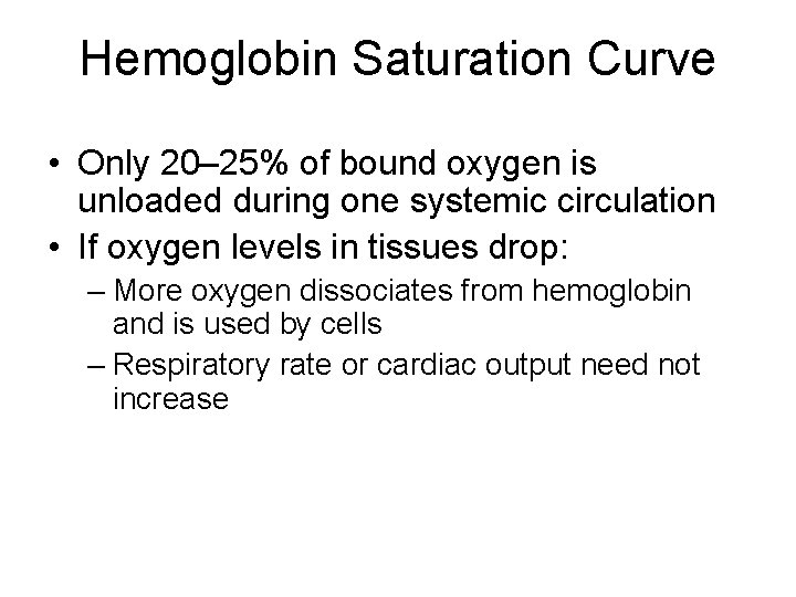 Hemoglobin Saturation Curve • Only 20– 25% of bound oxygen is unloaded during one