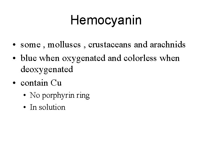 Hemocyanin • some , molluscs , crustaceans and arachnids • blue when oxygenated and