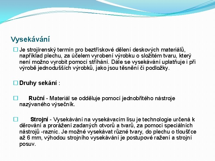 Vysekávání � Je strojírenský termín pro beztřískové dělení deskových materiálů, například plechu, za účelem