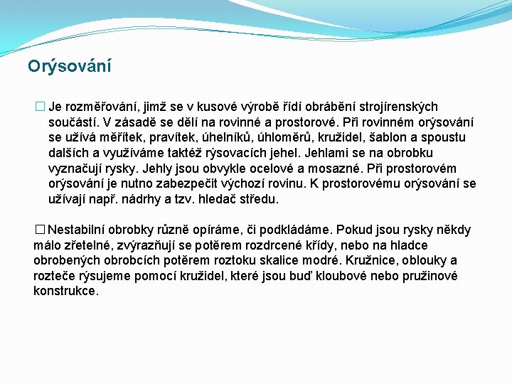 Orýsování � Je rozměřování, jimž se v kusové výrobě řídí obrábění strojírenských součástí. V