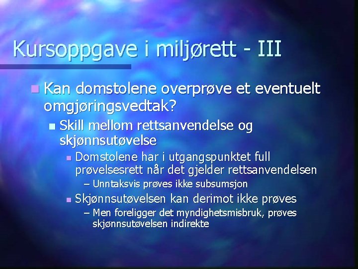 Kursoppgave i miljørett - III n Kan domstolene overprøve et eventuelt omgjøringsvedtak? n Skill