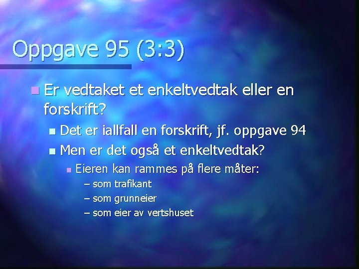 Oppgave 95 (3: 3) n Er vedtaket et enkeltvedtak eller en forskrift? Det er