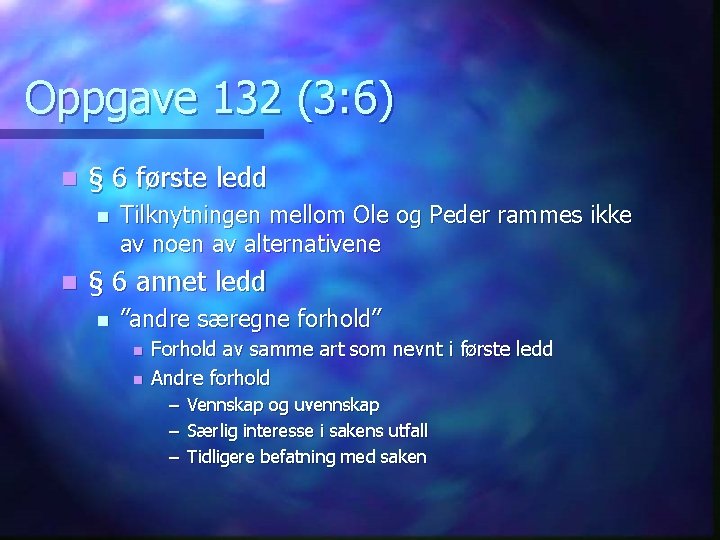 Oppgave 132 (3: 6) n § 6 første ledd n n Tilknytningen mellom Ole