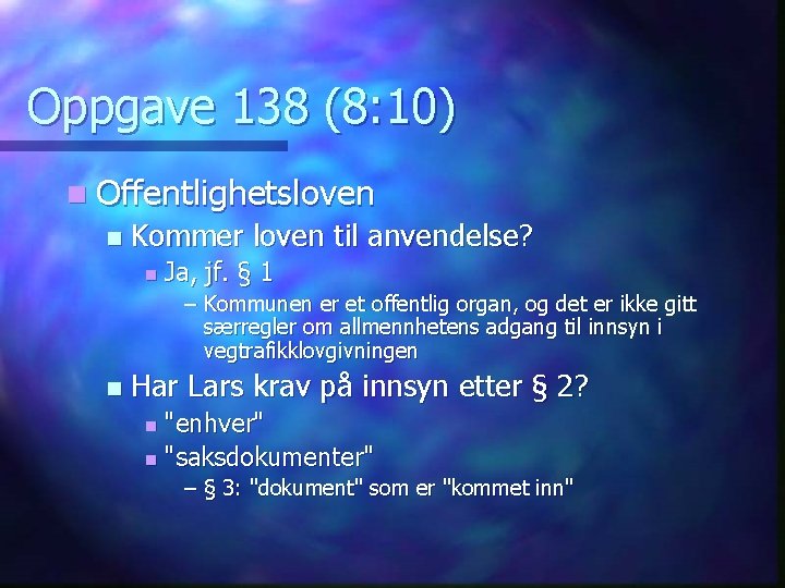 Oppgave 138 (8: 10) n Offentlighetsloven n Kommer loven til anvendelse? n Ja, jf.