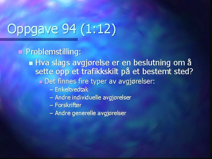 Oppgave 94 (1: 12) n Problemstilling: n Hva slags avgjørelse er en beslutning om