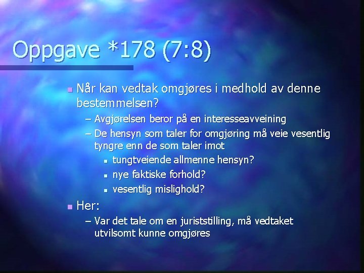 Oppgave *178 (7: 8) n Når kan vedtak omgjøres i medhold av denne bestemmelsen?