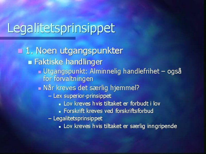 Legalitetsprinsippet n 1. n Noen utgangspunkter Faktiske handlinger Utgangspunkt: Alminnelig handlefrihet – også forvaltningen