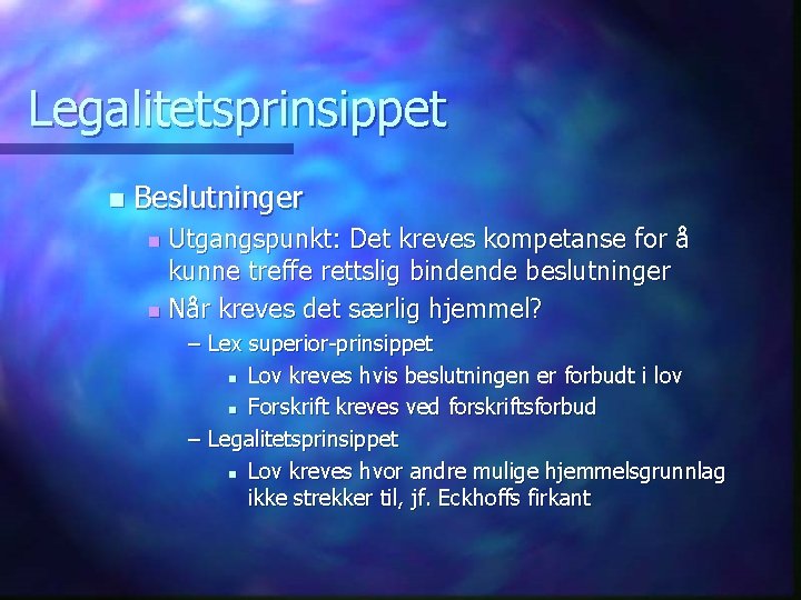 Legalitetsprinsippet n Beslutninger Utgangspunkt: Det kreves kompetanse for å kunne treffe rettslig bindende beslutninger