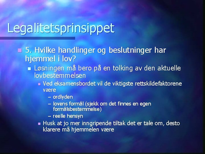 Legalitetsprinsippet n 5. Hvilke handlinger og beslutninger har hjemmel i lov? n Løsningen må