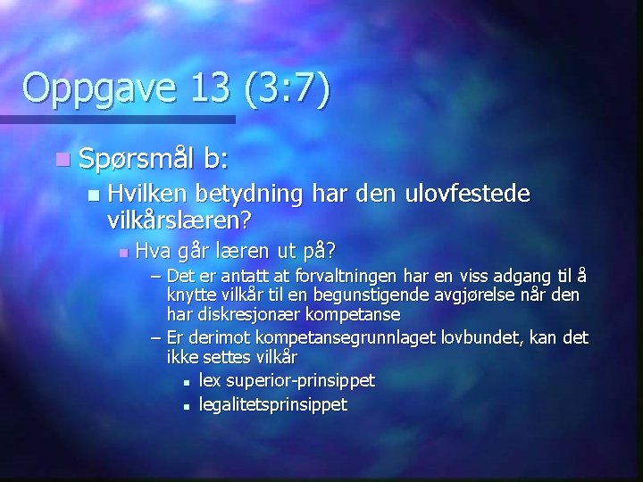 Oppgave 13 (3: 7) n Spørsmål n b: Hvilken betydning har den ulovfestede vilkårslæren?