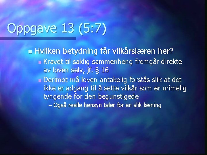 Oppgave 13 (5: 7) n Hvilken betydning får vilkårslæren her? Kravet til saklig sammenheng