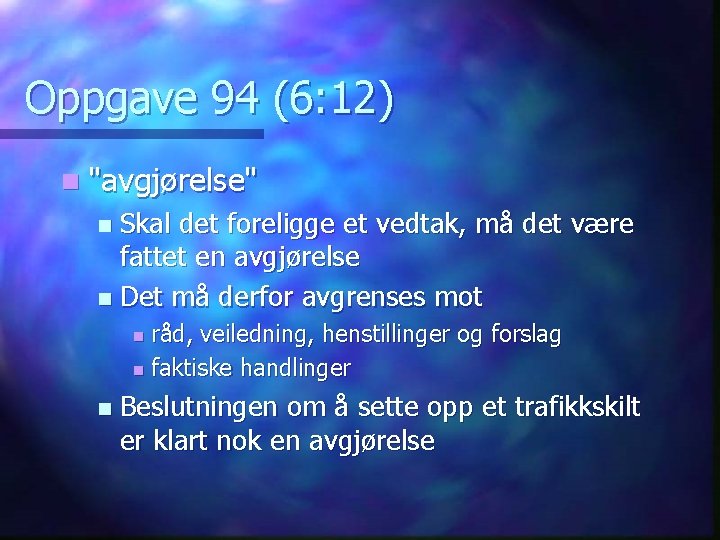 Oppgave 94 (6: 12) n "avgjørelse" Skal det foreligge et vedtak, må det være