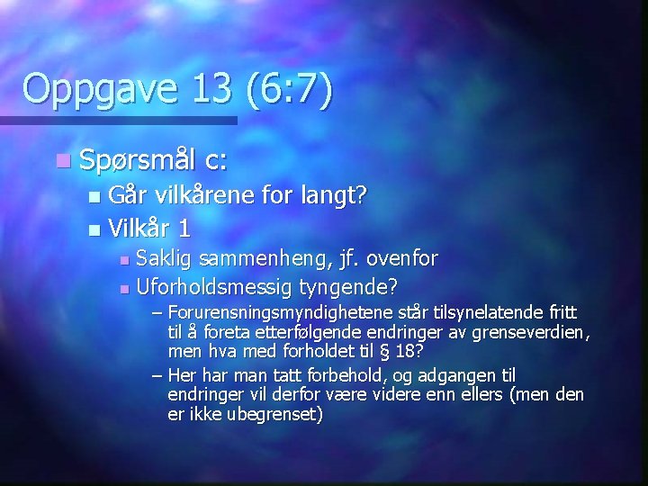 Oppgave 13 (6: 7) n Spørsmål c: Går vilkårene for langt? n Vilkår 1