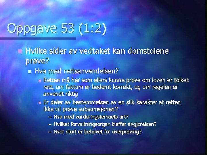 Oppgave 53 (1: 2) n Hvilke sider av vedtaket kan domstolene prøve? n Hva