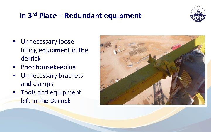 In 3 rd Place – Redundant equipment • Unnecessary loose lifting equipment in the