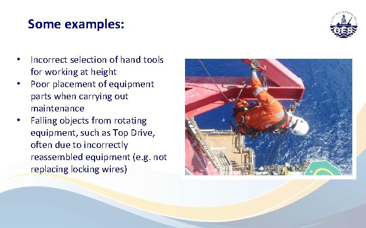 Some examples: • Incorrect selection of hand tools for working at height • Poor