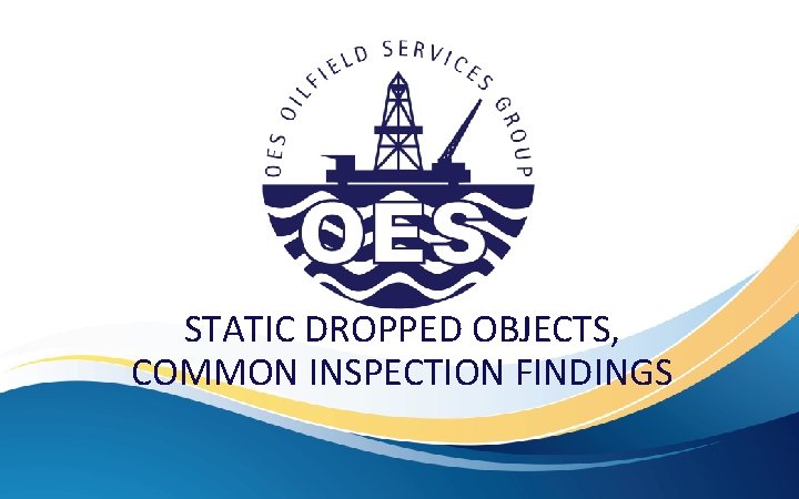 STATIC DROPPED OBJECTS, COMMON INSPECTION FINDINGS 