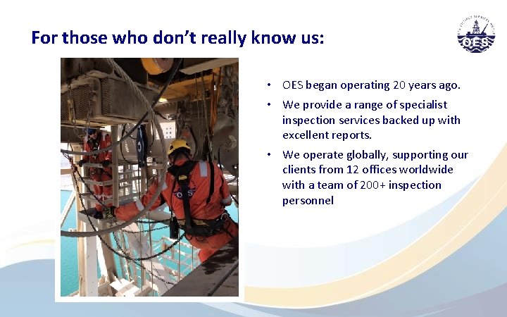 For those who don’t really know us: • OES began operating 20 years ago.