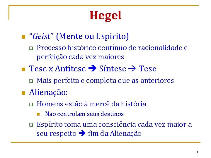 Hegel n “Geist” (Mente ou Espírito) q n Tese x Antítese Síntese Tese q