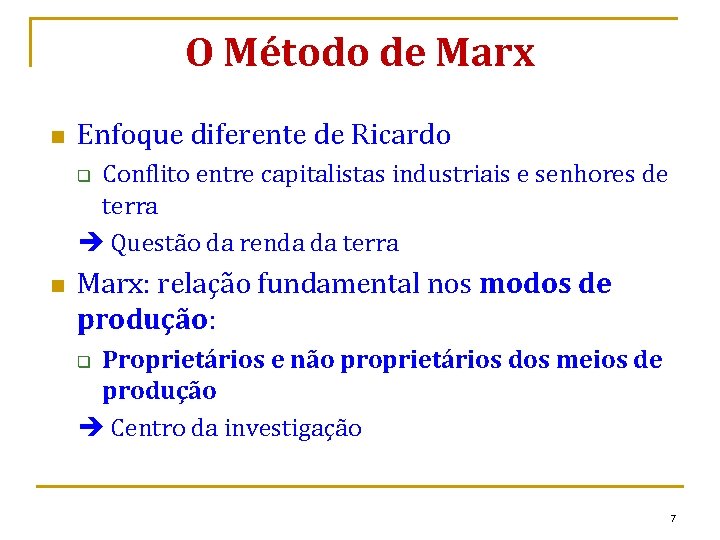 O Método de Marx n Enfoque diferente de Ricardo Conflito entre capitalistas industriais e