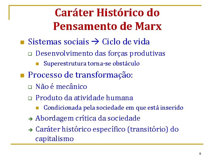 Caráter Histórico do Pensamento de Marx n Sistemas sociais Ciclo de vida q Desenvolvimento