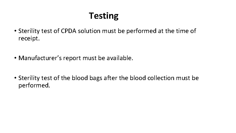Testing • Sterility test of CPDA solution must be performed at the time of