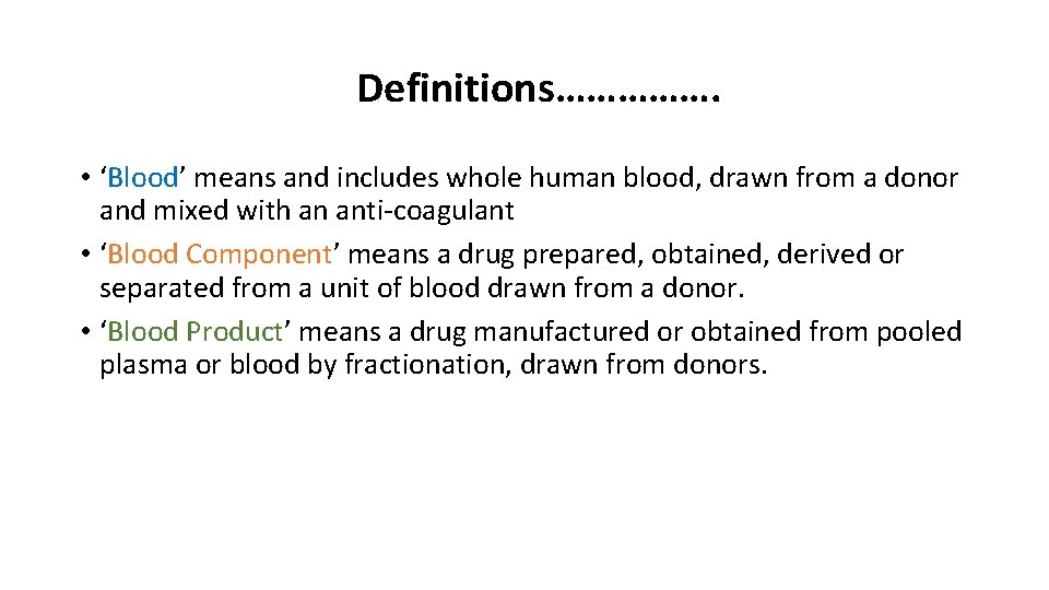 Definitions……………. • ‘Blood’ means and includes whole human blood, drawn from a donor and