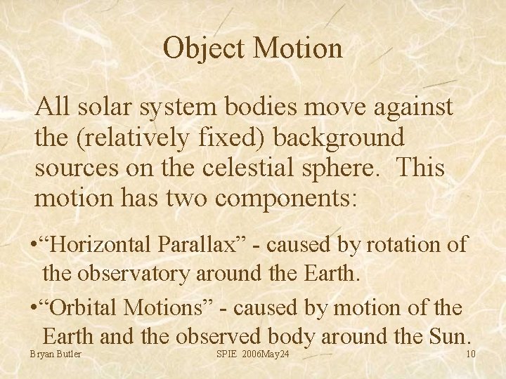 Object Motion All solar system bodies move against the (relatively fixed) background sources on