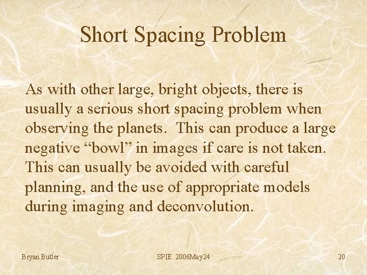 Short Spacing Problem As with other large, bright objects, there is usually a serious