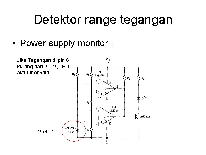Detektor range tegangan • Power supply monitor : Jika Tegangan di pin 6 kurang