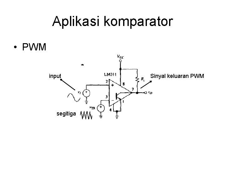 Aplikasi komparator • PWM input segitiga Sinyal keluaran PWM 