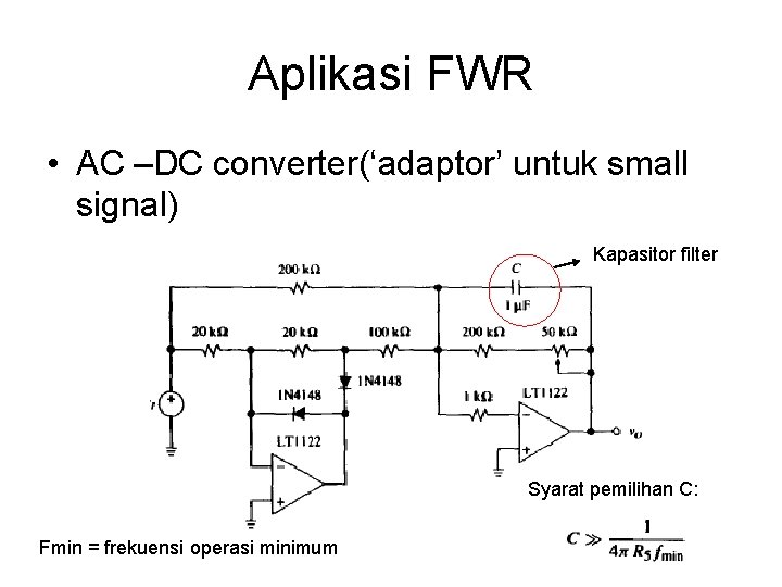 Aplikasi FWR • AC –DC converter(‘adaptor’ untuk small signal) Kapasitor filter Syarat pemilihan C: