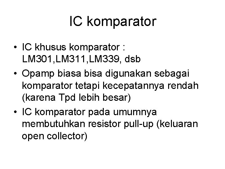 IC komparator • IC khusus komparator : LM 301, LM 311, LM 339, dsb