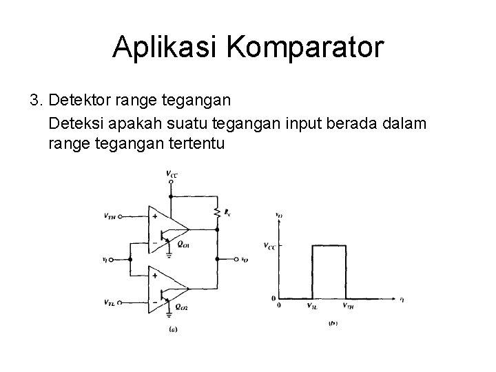 Aplikasi Komparator 3. Detektor range tegangan Deteksi apakah suatu tegangan input berada dalam range