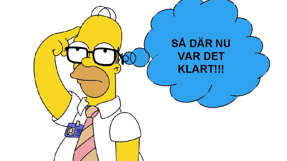 SÅ DÄR NU VAR DET KLART!!! 