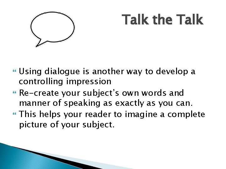 Talk the Talk Using dialogue is another way to develop a controlling impression Re-create