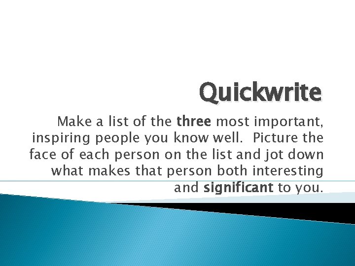 Quickwrite Make a list of the three most important, inspiring people you know well.