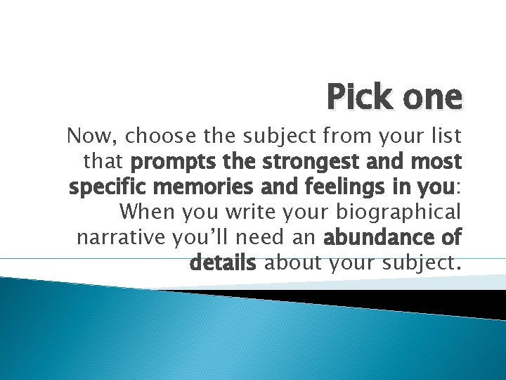 Pick one Now, choose the subject from your list that prompts the strongest and