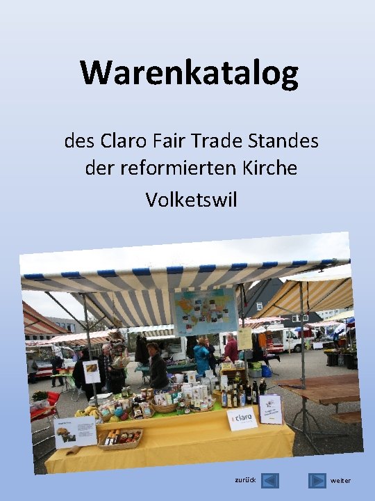 Warenkatalog des Claro Fair Trade Standes der reformierten Kirche Volketswil zurück weiter 